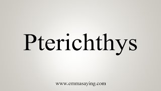 How To Say Pterichthys [upl. by Myrtle778]