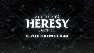 Destiny 2 Heresy Act II Developer Livestream [upl. by Carmencita]