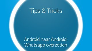 Tips amp Tricks  Overstappen Whatsapp Android naar Android [upl. by Ibbob]