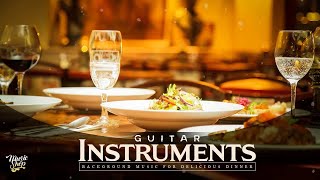 Restaurant Music 2020  Guitar for DINNER  Best Instrumental Background Music [upl. by Ralf]