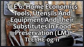 TLE 6  HE Tools Utensils And Equipment In Food Preservation TLE6HE0g11 [upl. by Ecnarual1]