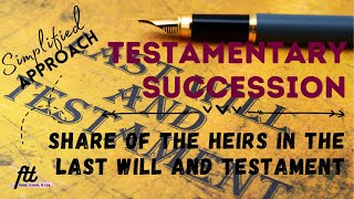 TOPIC 4 TESTAMENTARY SUCCESSION  Share of the Heirs in the Last Will and Testament [upl. by Nabroc298]