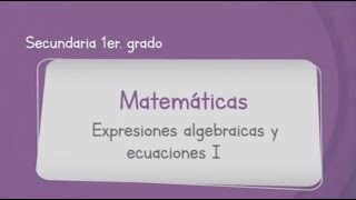 Matemáticas Primer Grado de Secundaria Aprende en Casa 3 Expresiones algebraicas y ecuaciones I [upl. by Shelden]