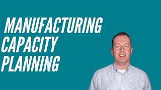 How to do Manufacturing Capacity Planning [upl. by Formica504]