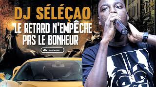 DJ SELECAO feat CHOUCHOU SALVADOR  LE RETARD NEMPECHE PAS LE BONHEUR [upl. by Cardon340]