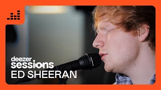 Ed Sheeran  Deezer Sessions [upl. by Wilhelmine]