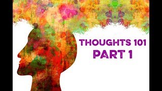 Thoughts 101 1 How Thoughts Create Emotions [upl. by Shaper]