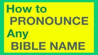 How To Pronounce Bible Names With Ease [upl. by Wamsley]