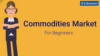 Commodities Market For Beginners  Edelweiss Wealth Management [upl. by Javler878]