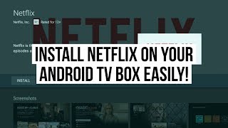 How to Install Netflix on an Android TV Box [upl. by Enylhsa700]