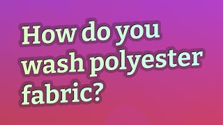 How do you wash polyester fabric [upl. by Aneelak]