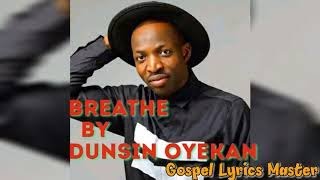 Dunsin Oyekan Breathe Lyrics [upl. by Aihsyn]