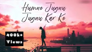 Humne Jugnu Jugnu kar ke  Jalraj  Song  Slowed Hit [upl. by Limemann]