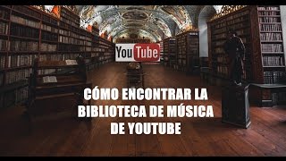 Cómo Encontrar la Biblioteca de Música de Youtube [upl. by Aowda115]