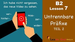 B2 Lesson 7  Untrennbare Präfixe  hinter miss ver wider zer  Learn German B2 [upl. by Nnylyam693]