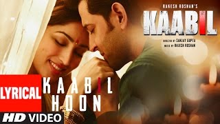 Kaabil Hoon Full Song With Lyrics  Hrithik Roshan Yami Gautam  Kaabil [upl. by Luke]