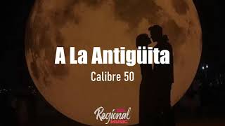 A La Antigüita  Calibre 50 LETRA [upl. by Nelram943]