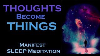 Thoughts Become Things  Manifest While You SLEEP MEDITATION [upl. by Sothena279]