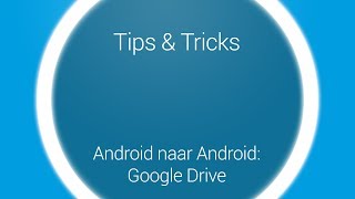 Tips amp Tricks  Overstappen Google Drive Android naar Android [upl. by Alan]