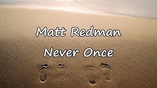 Matt Redman  Never Once with lyrics [upl. by Ostraw]