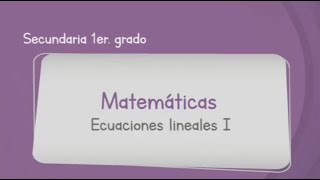 Matemáticas Primero de Secundaria Aprende en Casa 3 Ecuaciones lineales I [upl. by Grimbly]