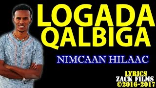 NIMCAAN HILAAC┇LOOGADA QALBIGA ᴴᴰ ┇LYRICS 2017 [upl. by Pavior]